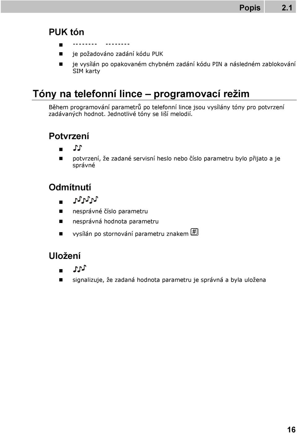 lince programovací režim Během programování parametrů po telefonní lince jsou vysílány tóny pro potvrzení zadávaných hodnot.