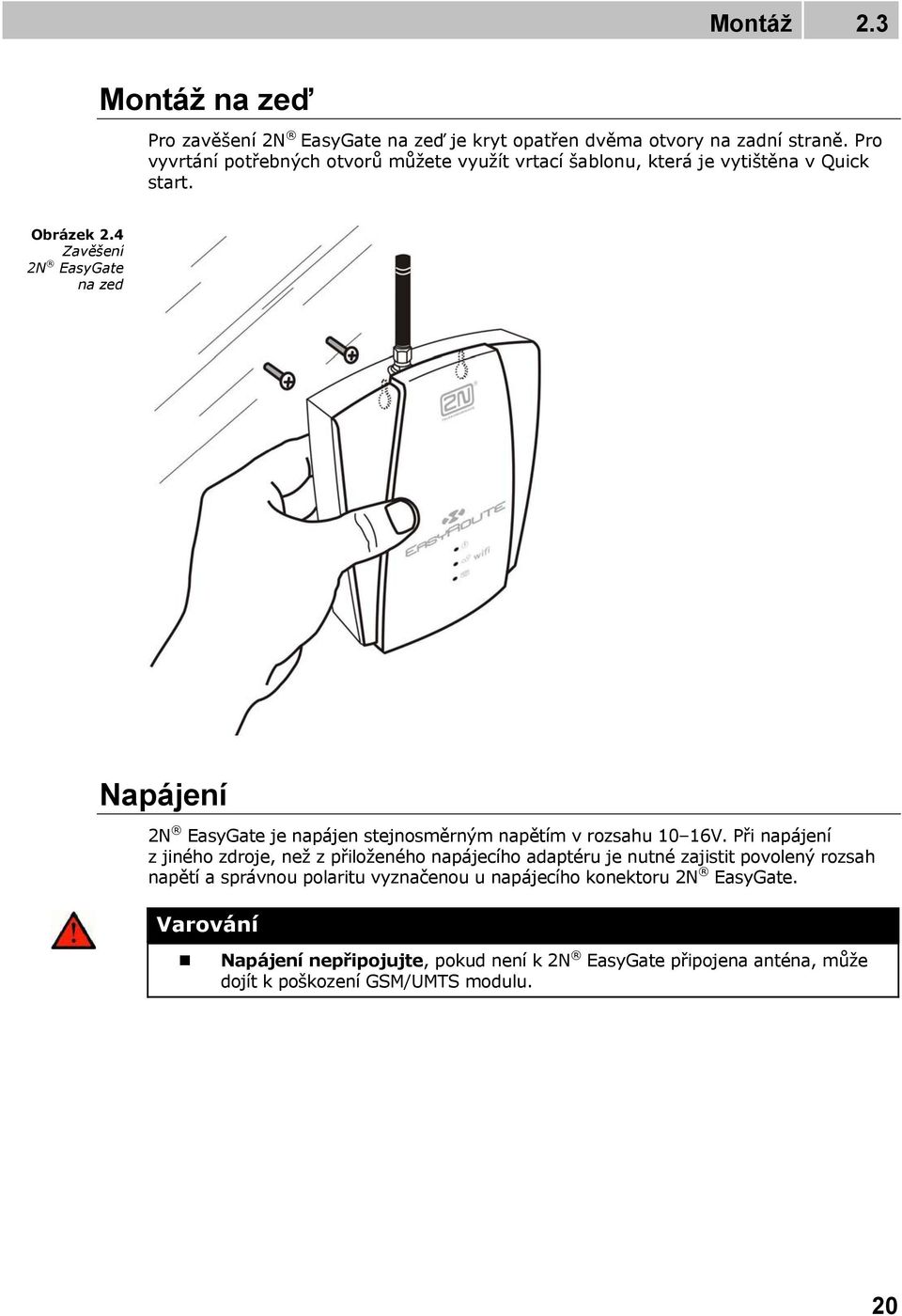 4 Zavěšení 2N EasyGate na zeď Napájení 2N EasyGate je napájen stejnosměrným napětím v rozsahu 10 16V.