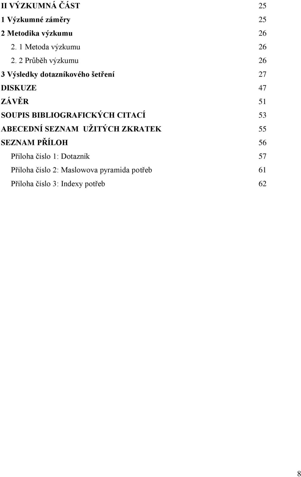 BIBLIOGRAFICKÝCH CITACÍ 53 ABECEDNÍ SEZNAM UŢITÝCH ZKRATEK 55 SEZNAM PŘÍLOH 56 Příloha