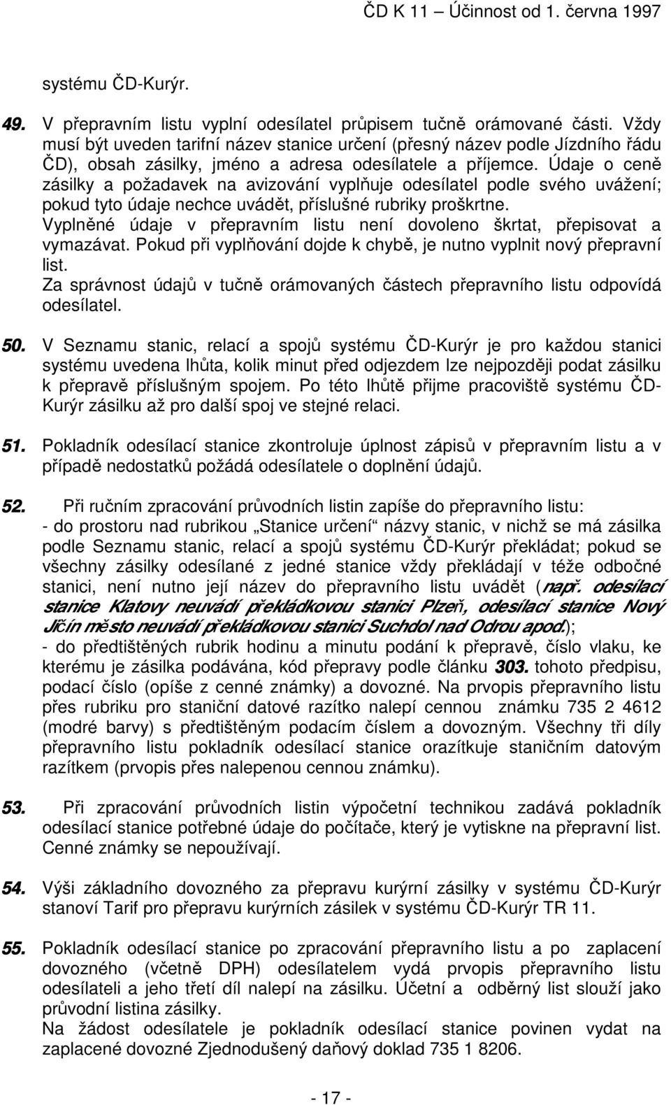 Údaje o ceně zásilky a požadavek na avizování vyplňuje odesílatel podle svého uvážení; pokud tyto údaje nechce uvádět, příslušné rubriky proškrtne.