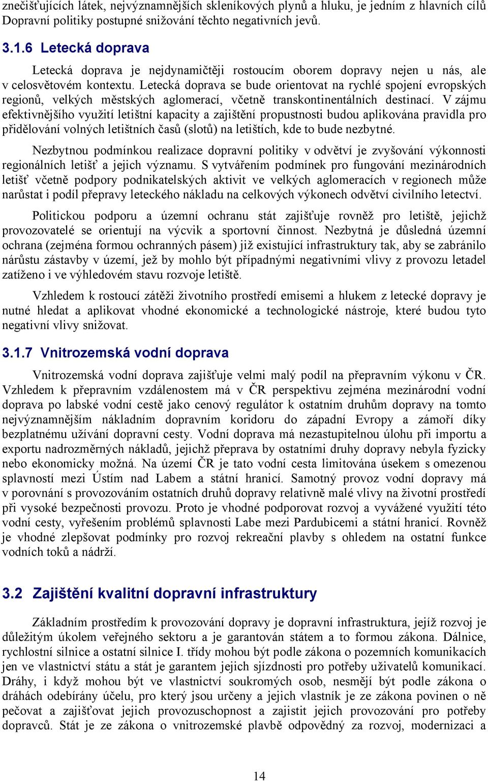 Letecká doprava se bude orientovat na rychlé spojení evropských regionů, velkých městských aglomerací, včetně transkontinentálních destinací.