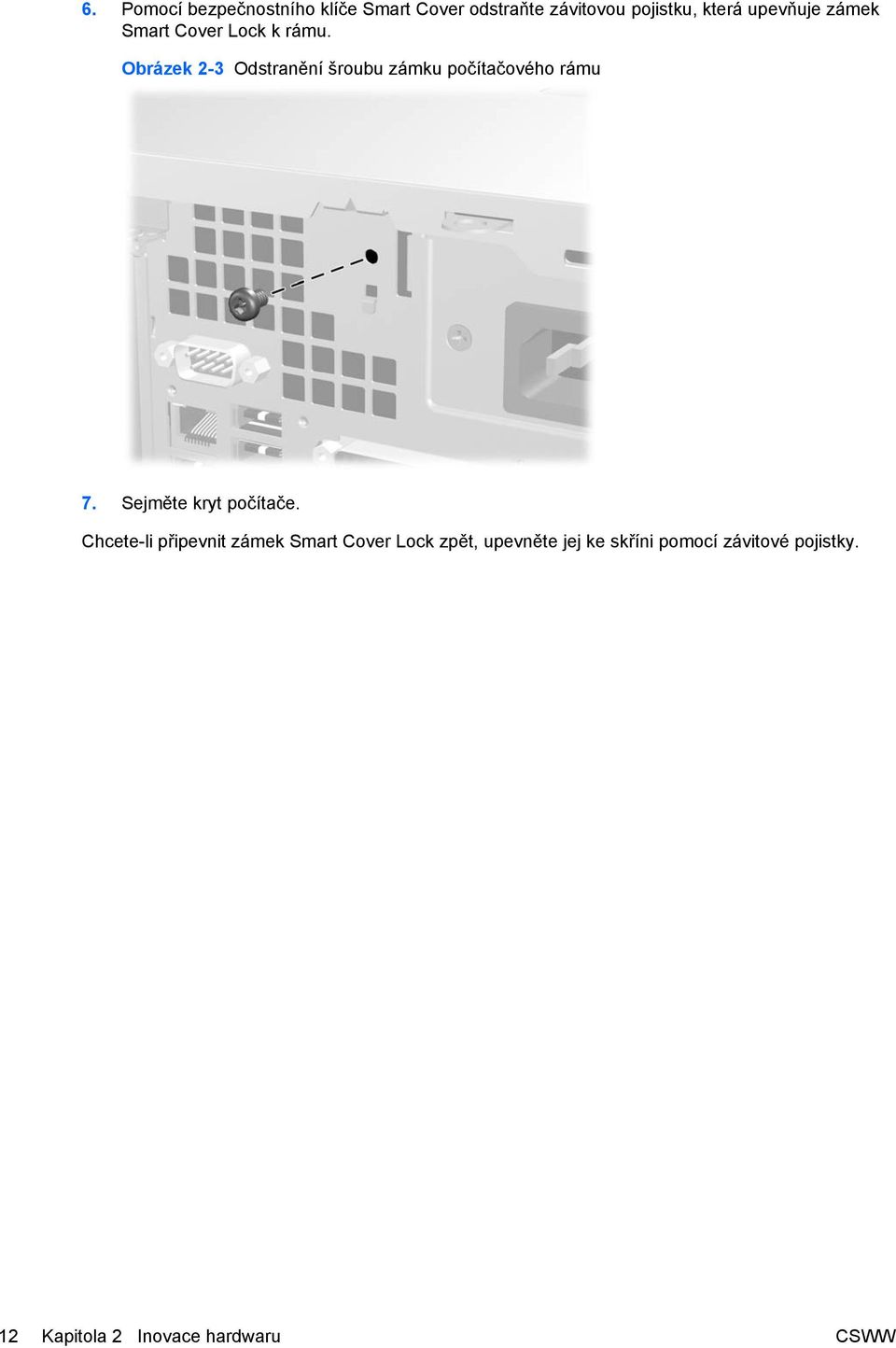 Obrázek 2-3 Odstranění šroubu zámku počítačového rámu 7. Sejměte kryt počítače.
