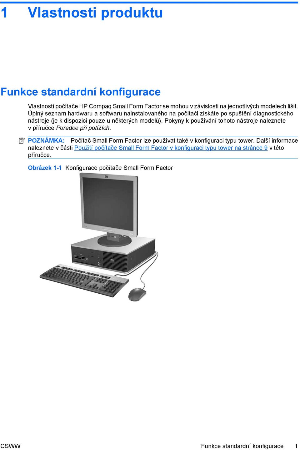 Pokyny k používání tohoto nástroje naleznete v příručce Poradce při potížích. POZNÁMKA: Počítač Small Form Factor lze používat také v konfiguraci typu tower.