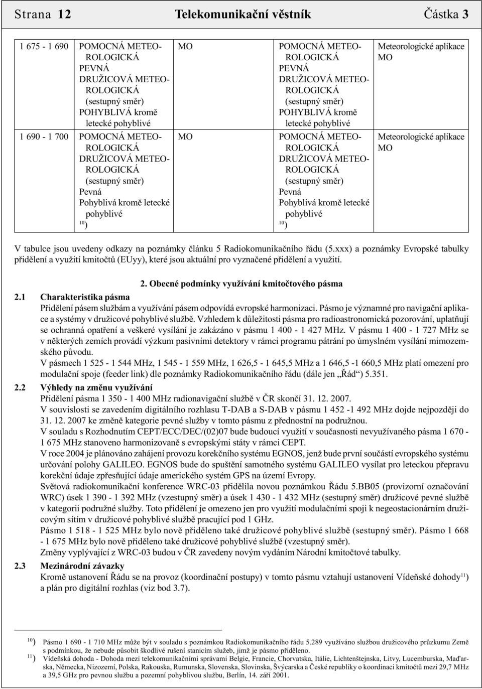 METEO- ROLOGICKÁ ROLOGICKÁ pohyblivé pohyblivé 10 10 V tabulce jsou uvedeny odkazy na poznámky článku 5 Radiokomunikačního řádu (5.