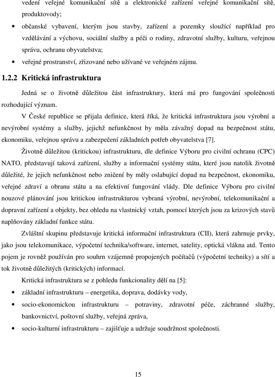 2 Kritická infrastruktura Jedná se o životně důležitou část infrastruktury, která má pro fungování společnosti rozhodující význam.