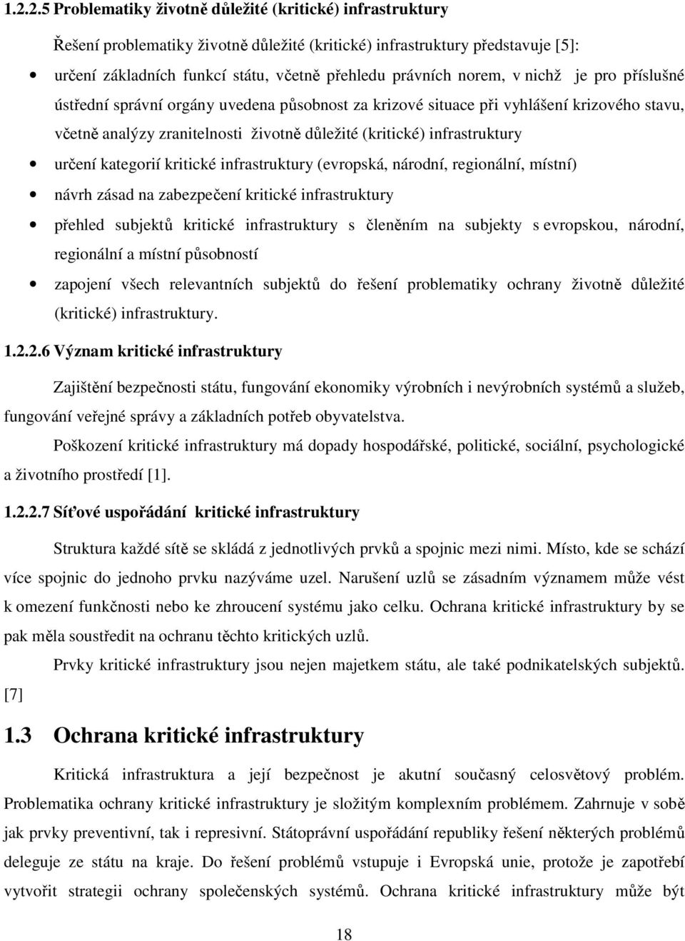 infrastruktury určení kategorií kritické infrastruktury (evropská, národní, regionální, místní) návrh zásad na zabezpečení kritické infrastruktury přehled subjektů kritické infrastruktury s členěním