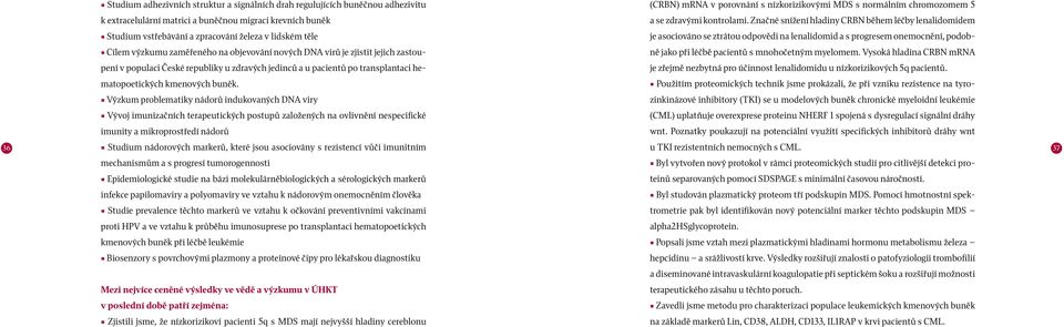 Značné snížení hladiny CRBN během léčby lenalidomidem Studium vstřebávání a zpracování železa v lidském těle je asociováno se ztrátou odpovědi na lenalidomid a s progresem onemocnění, podob Cílem