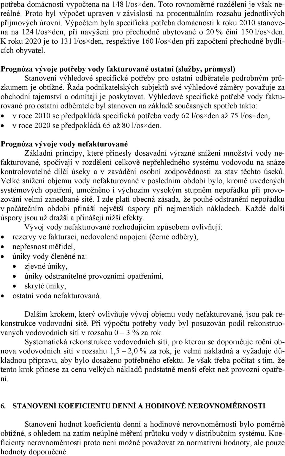 K roku 2020 je to 131 l/os den, respektive 160 l/os den při započtení přechodně bydlících obyvatel.