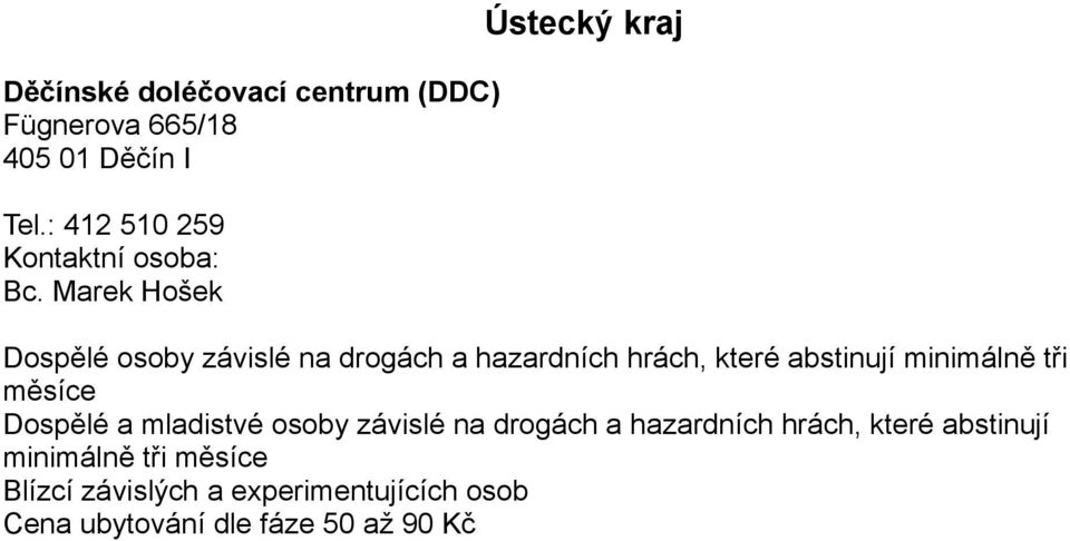 Marek Hošek Ústecký kraj Dospělé osoby závislé na drogách a hazardních hrách, které abstinují