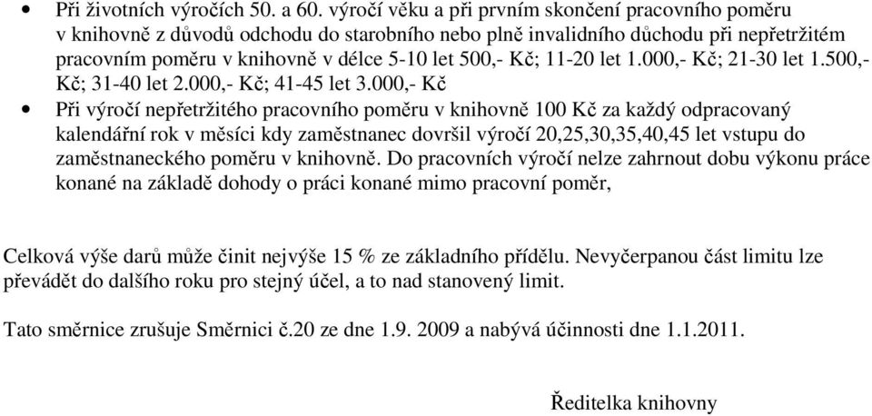 11-20 let 1.000,- Kč; 21-30 let 1.500,- Kč; 31-40 let 2.000,- Kč; 41-45 let 3.