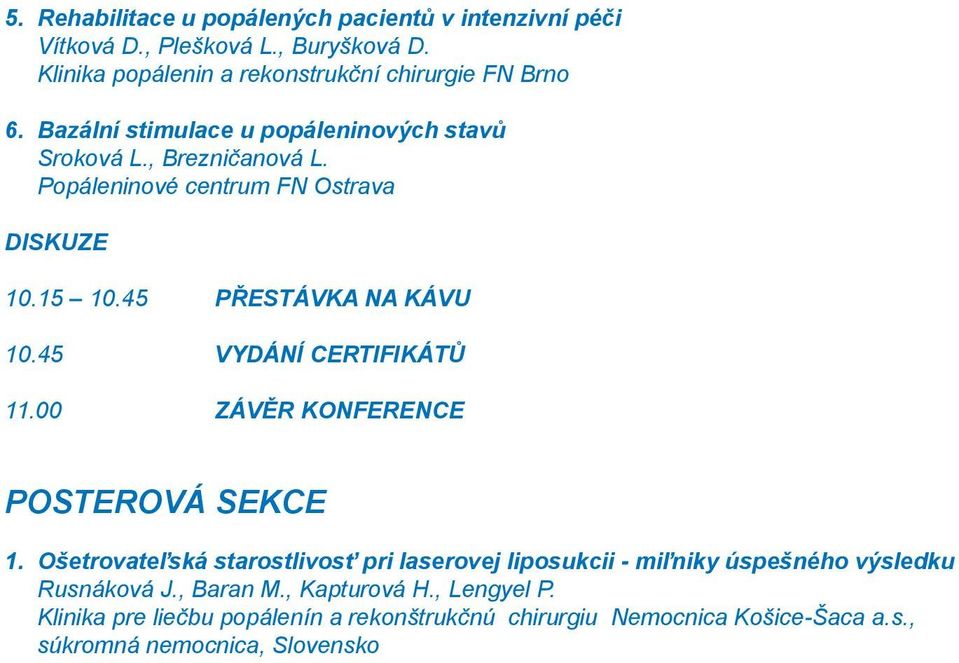 00 ZÁVĚR KONFERENCE POSTEROVÁ SEKCE 1.