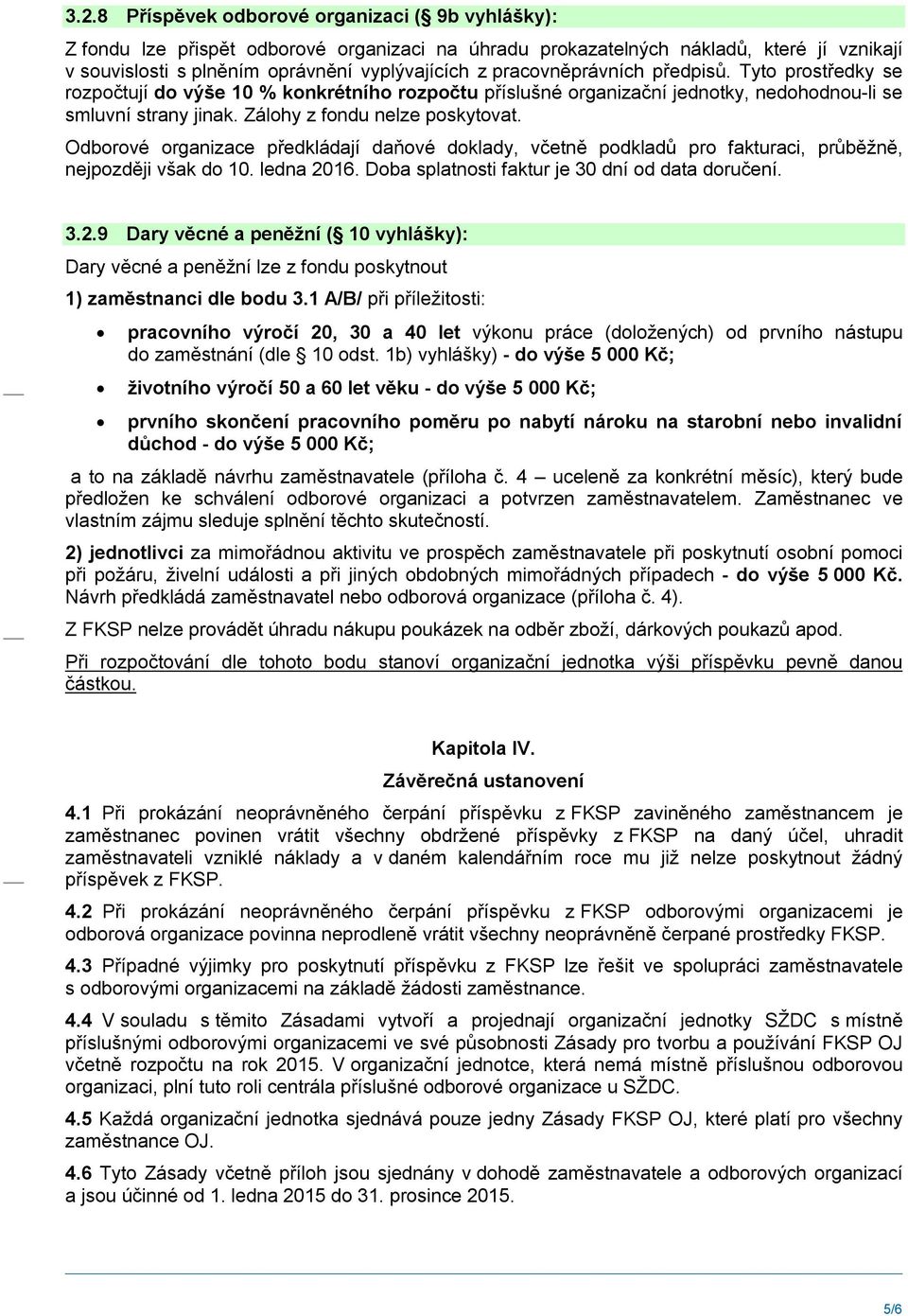 Odborové organizace předkládají daňové doklady, včetně podkladů pro fakturaci, průběžně, nejpozději však do 10. ledna 20