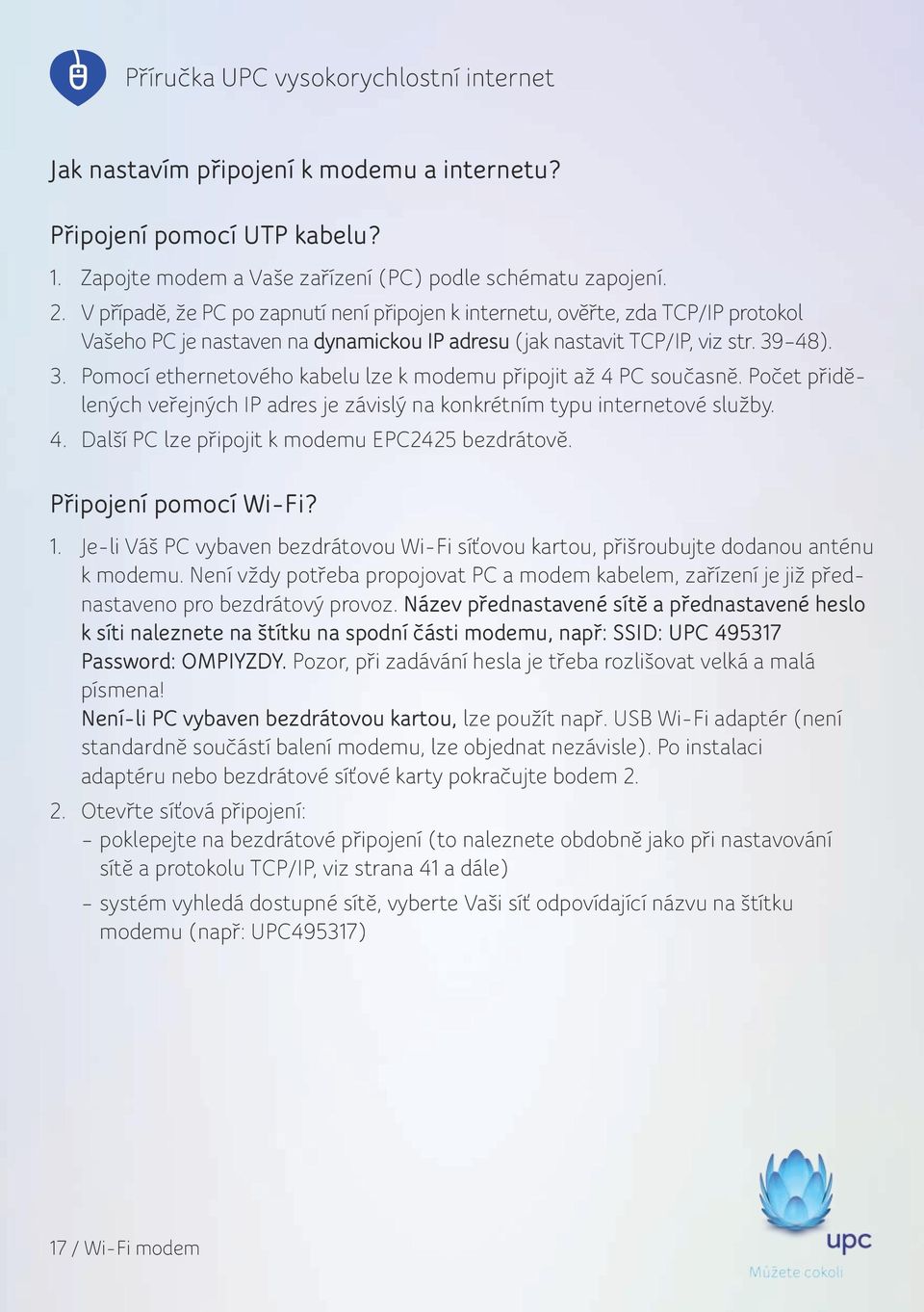 48). 3. Pomocí ethernetového kabelu lze k modemu připojit až 4 PC současně. Počet přidělených veřejných IP adres je závislý na konkrétním typu internetové služby. 4. Další PC lze připojit k modemu EPC2425 bezdrátově.