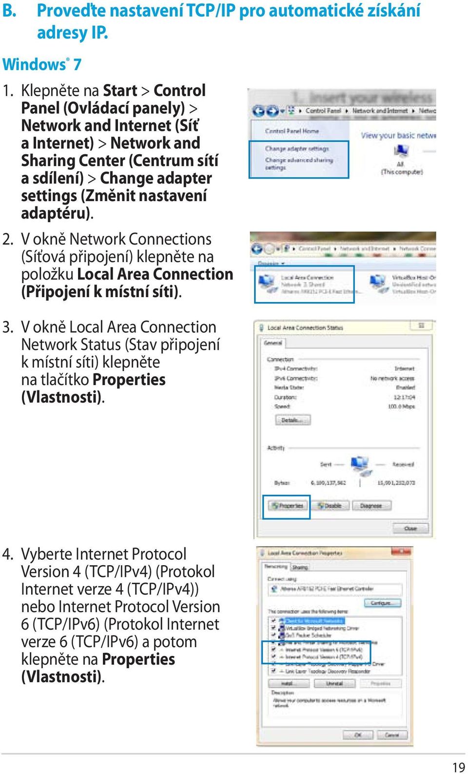 nastavení adaptéru). 2. V okně Network Connections (Síťová připojení) klepněte na položku Local Area Connection (Připojení k místní síti). 3.