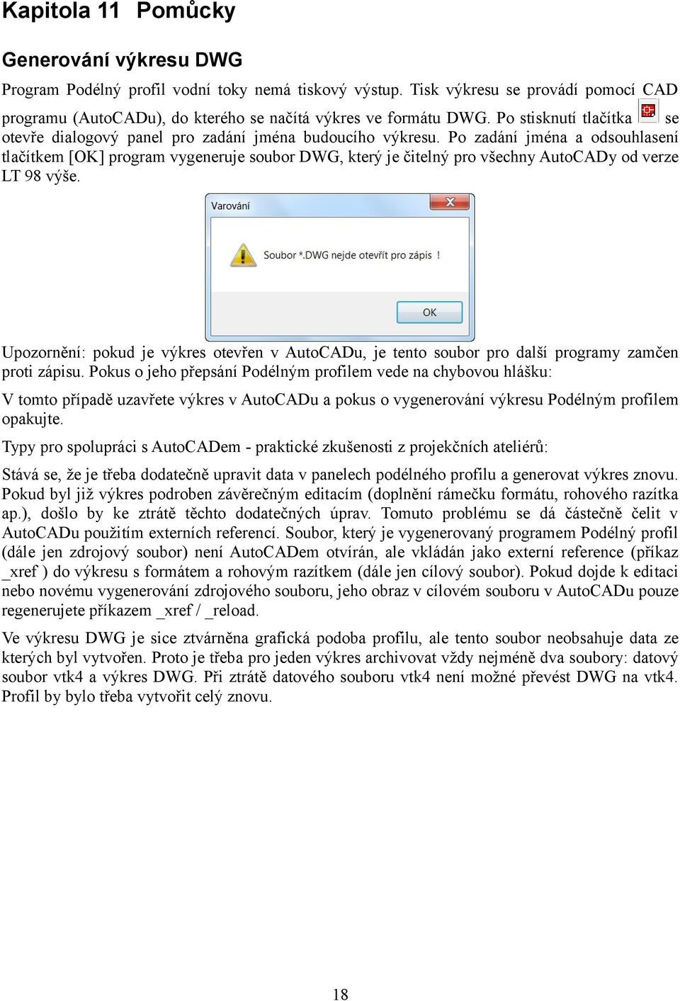 Po zadání jména a odsouhlasení tlačítkem [OK] program vygeneruje soubor DWG, který je čitelný pro všechny AutoCADy od verze LT 98 výše.