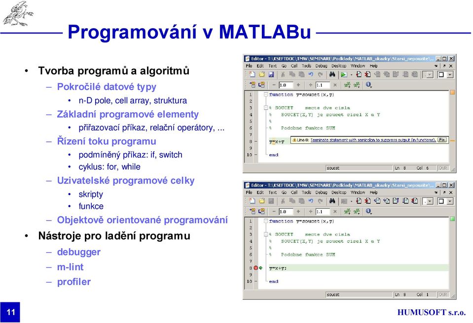 .. Řízení toku programu podmíněný příkaz: if, switch cyklus: for, while Uzivatelské programové