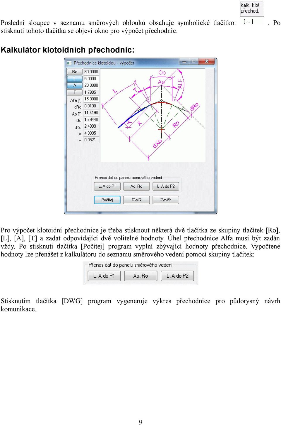 odpovídající dvě volitelné hodnoty. Úhel přechodnice Alfa musí být zadán vždy. Po stisknutí tlačítka [Počítej] program vyplní zbývající hodnoty přechodnice.