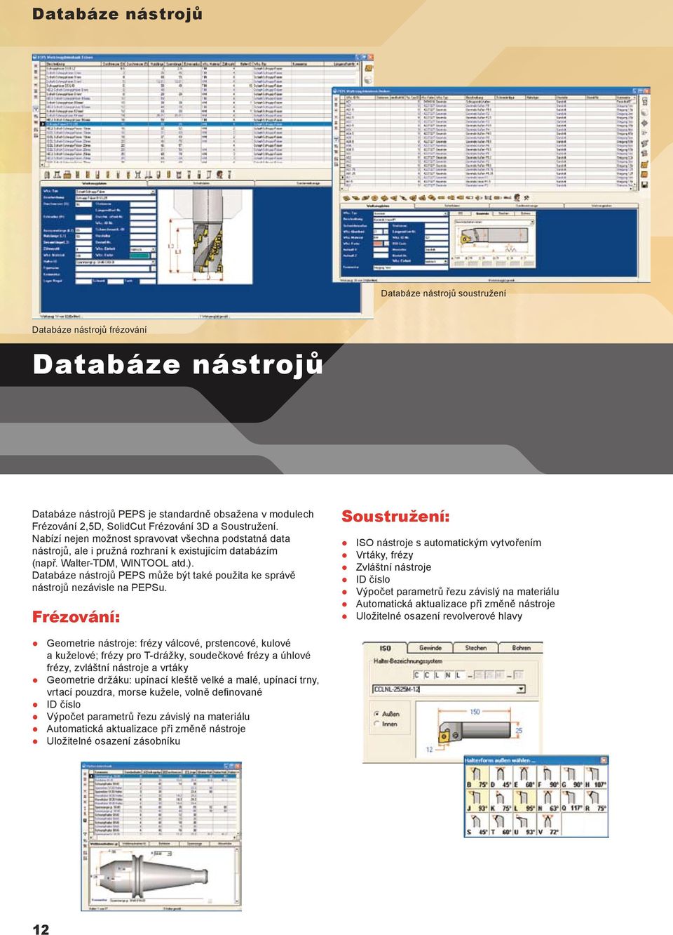 Databáze nástrojů PEPS může být také použita ke správě nástrojů nezávisle na PEPSu.