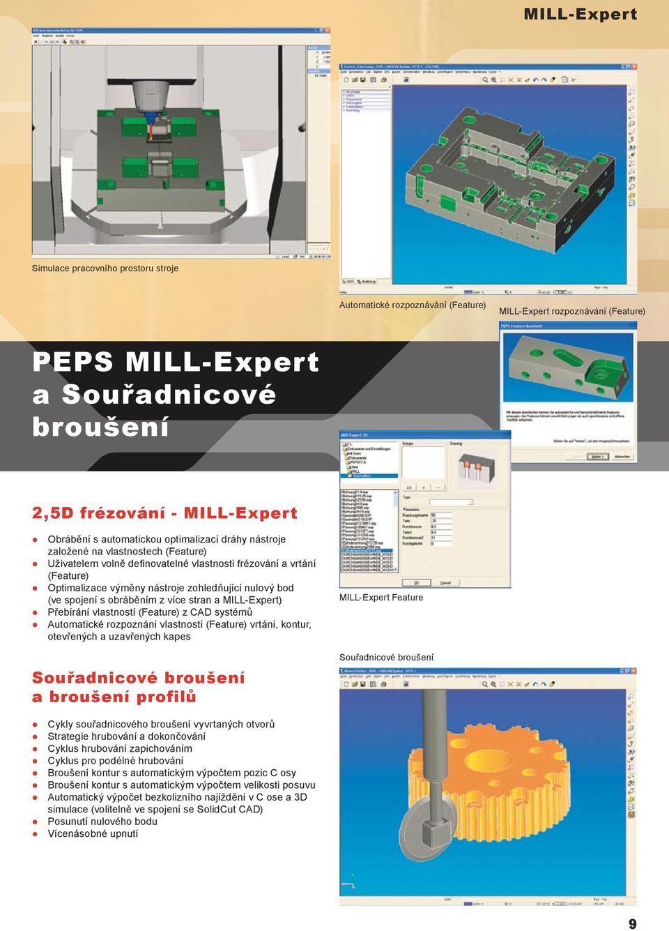 zohledňující nulový bod (ve spojení s obráběním z více stran a MILL-Expert) Přebírání vlastností (Feature) z CAD systémů Automatické rozpoznání vlastností (Feature) vrtání, kontur, otevřených a