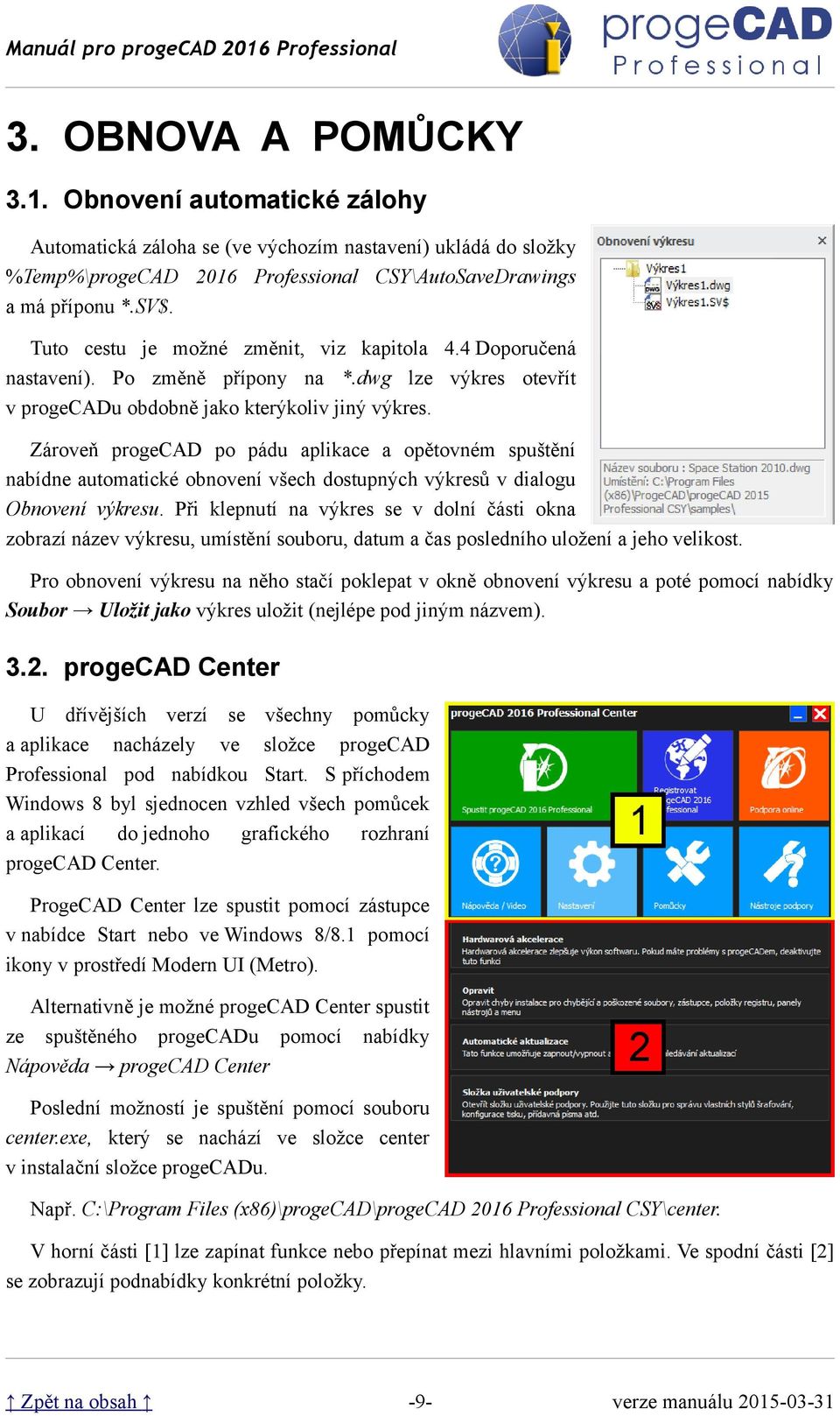 Zároveň progecad po pádu aplikace a opětovném spuštění nabídne automatické obnovení všech dostupných výkresů v dialogu Obnovení výkresu.