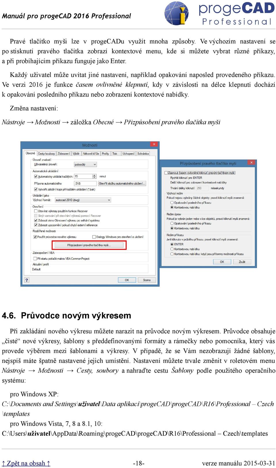 Každý uživatel může uvítat jiné nastavení, například opakování naposled provedeného příkazu.