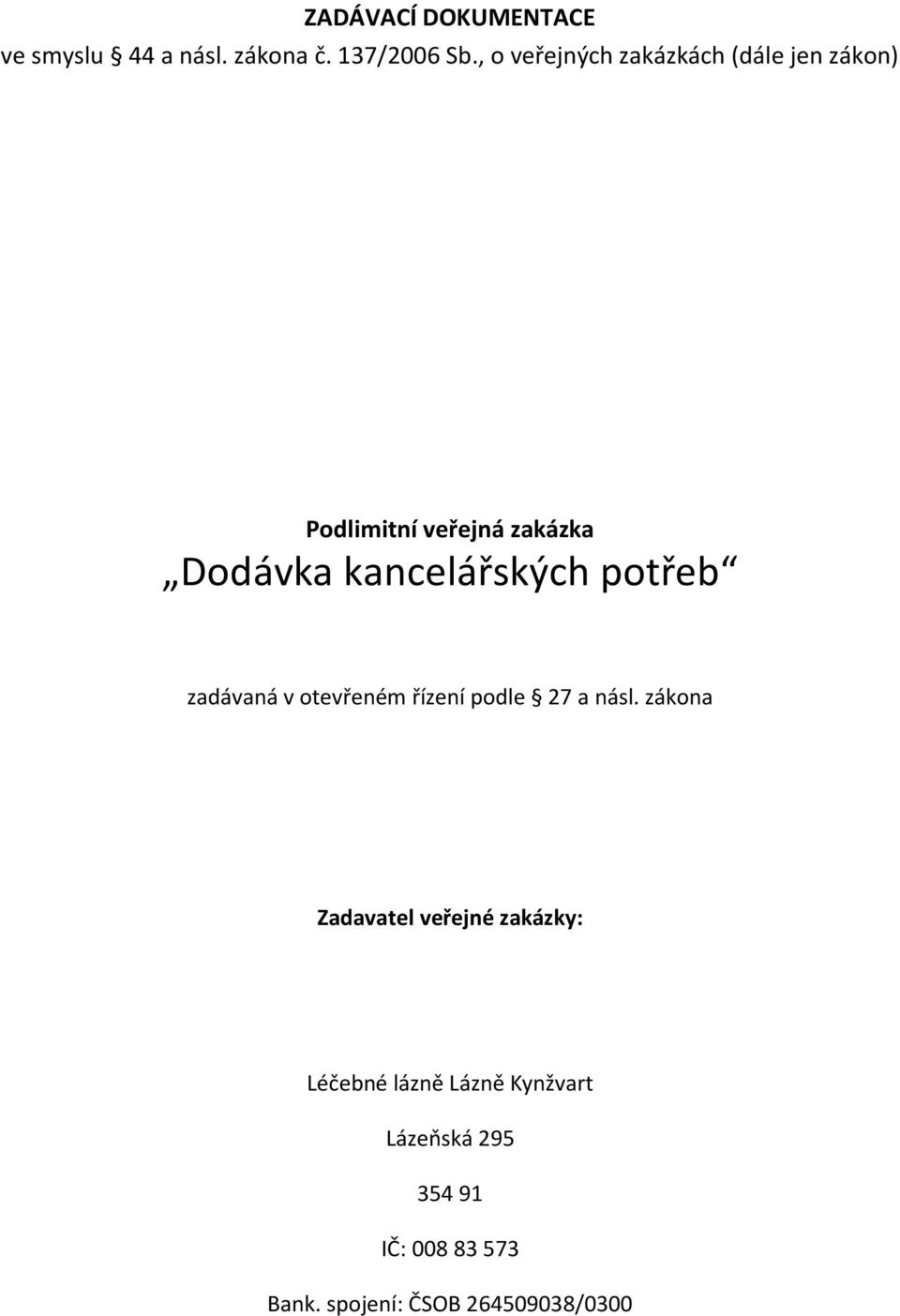 kancelářských potřeb zadávaná v otevřeném řízení podle 27 a násl.