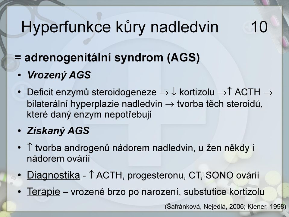 enzym nepotřebují Získaný AGS tvorba androgenů nádorem nadledvin, u žen někdy i nádorem ovárií