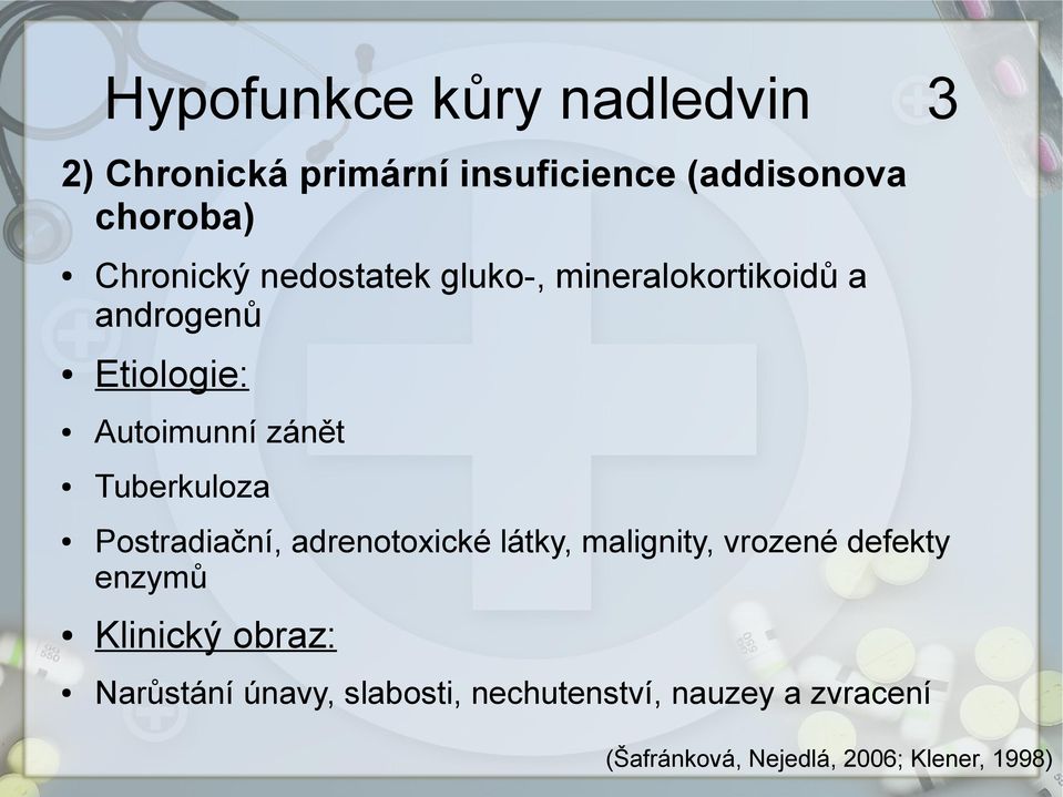 Autoimunní zánět Tuberkuloza Postradiační, adrenotoxické látky, malignity,