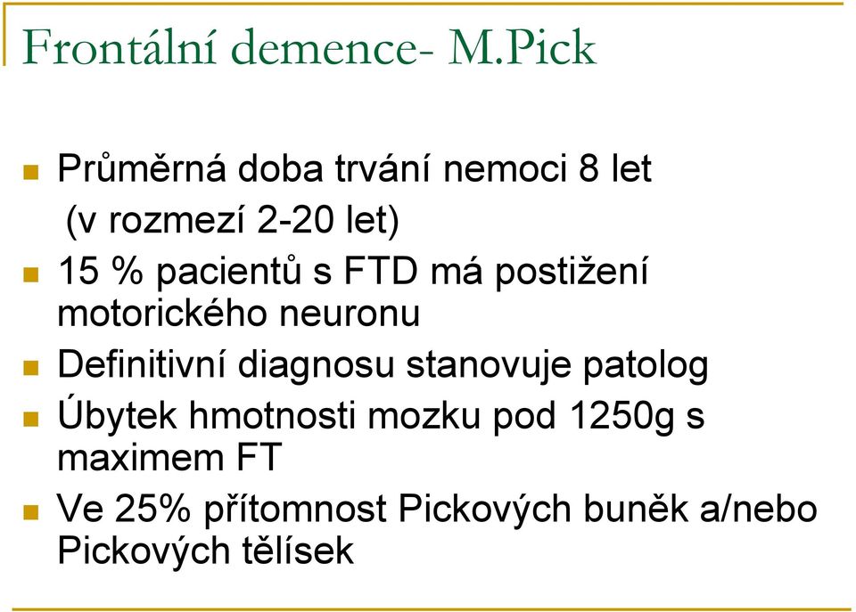 pacientů s FTD má postižení motorického neuronu Definitivní diagnosu