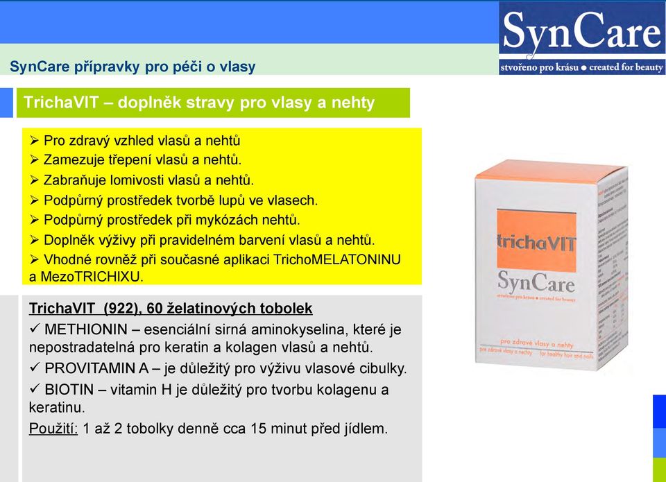 Ø Vhodné rovněž při současné aplikaci TrichoMELATONINU a MezoTRICHIXU.