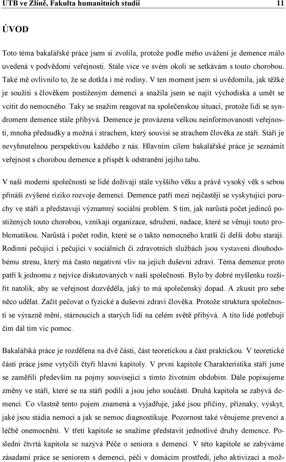 V ten moment jsem si uvědomila, jak těžké je soužití s člověkem postiženým demencí a snažila jsem se najít východiska a umět se vcítit do nemocného.