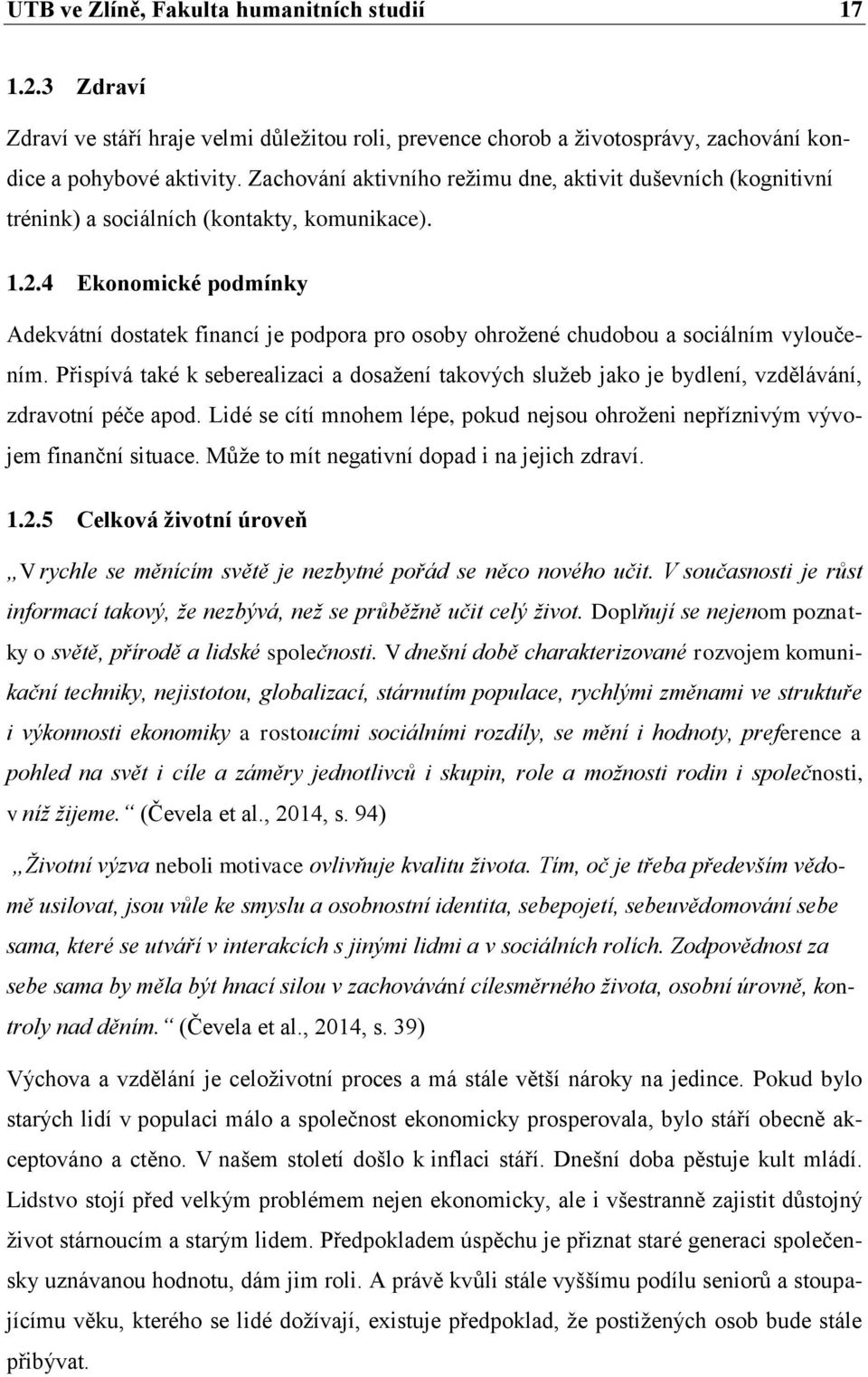 4 Ekonomické podmínky Adekvátní dostatek financí je podpora pro osoby ohrožené chudobou a sociálním vyloučením.