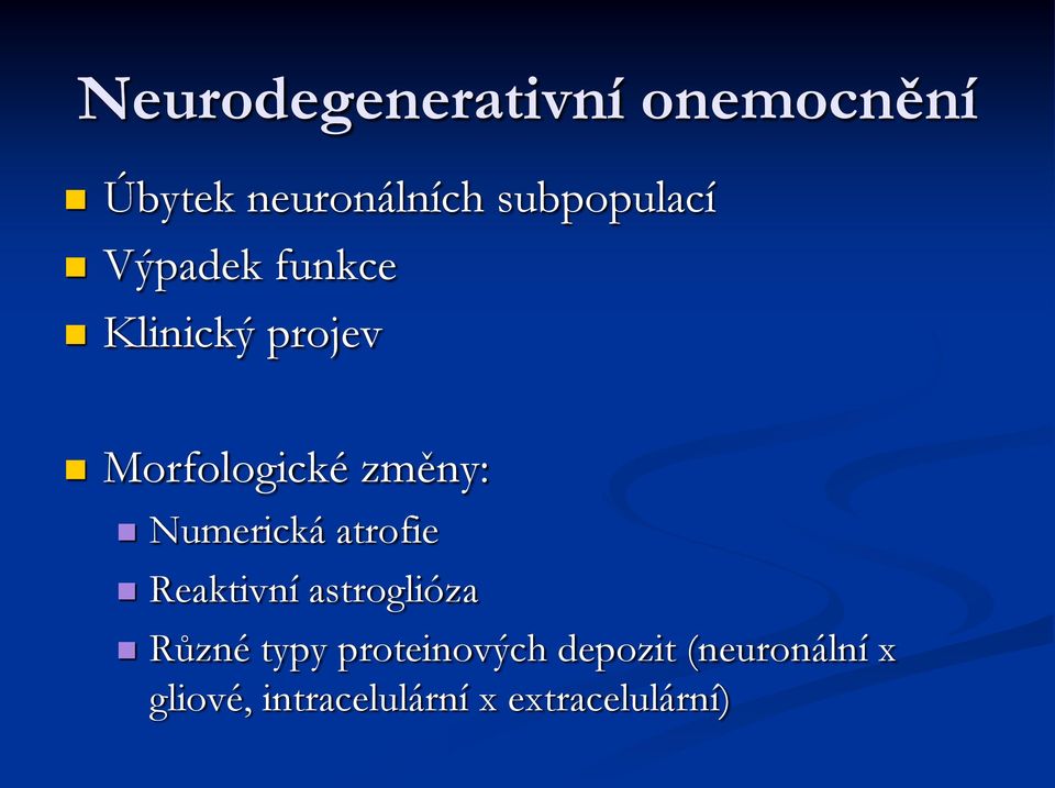 změny: Numerická atrofie Reaktivní astroglióza Různé typy