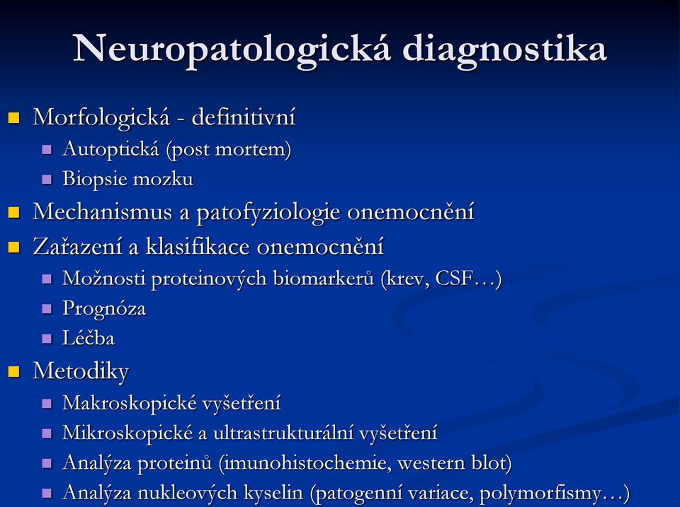 biomarkerů (krev, CSF ) Prognóza Léčba Metodiky Makroskopické vyšetření Mikroskopické a