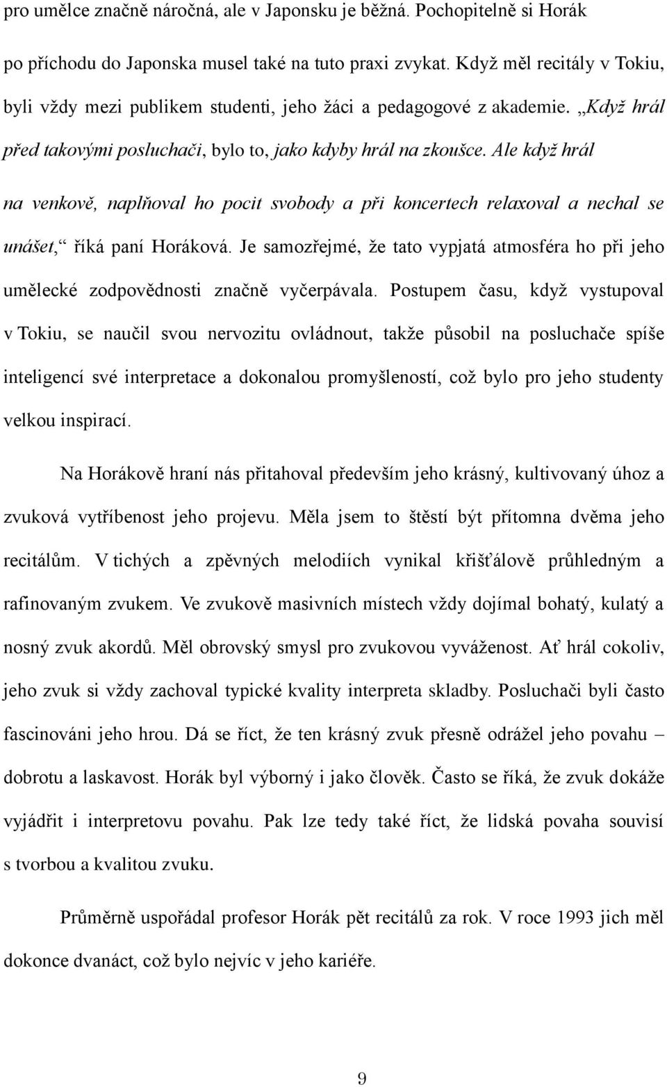 Ale když hrál na venkově, naplňoval ho pocit svobody a při koncertech relaxoval a nechal se unášet, říká paní Horáková.