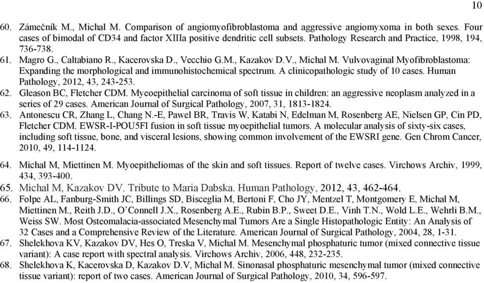 Vulvovaginal Myofibroblastoma: Expanding the morphological and immunohistochemical spectrum. A clinicopathologic study of 10 cases. Human Pathology, 2012, 43, 243-253. 62. Gleason BC, Fletcher CDM.