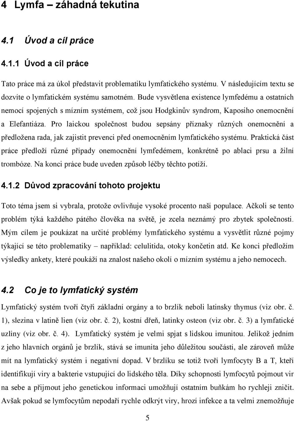 Pro laickou společnost budou sepsány příznaky různých onemocnění a předložena rada, jak zajistit prevenci před onemocněním lymfatického systému.