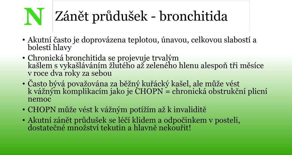 považována za běžný kuřácký kašel, ale může vést k vážným komplikacím jako je CHOPN = chronická obstrukční plicní nemoc CHOPN může