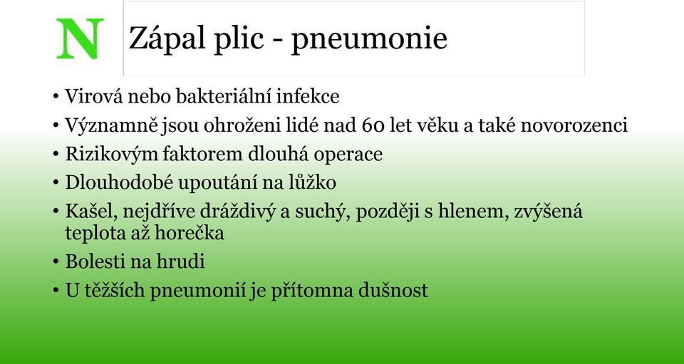 Dlouhodobé upoutání na lůžko Kašel, nejdříve dráždivý a suchý, později s