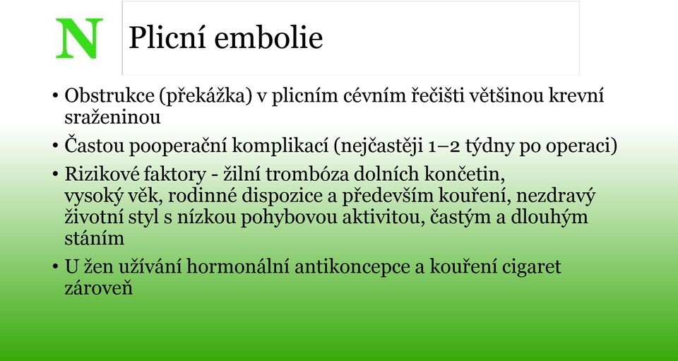 končetin, vysoký věk, rodinné dispozice a především kouření, nezdravý životní styl s nízkou