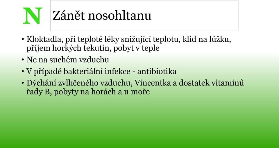 V případě bakteriální infekce - antibiotika Dýchání zvlhčeného