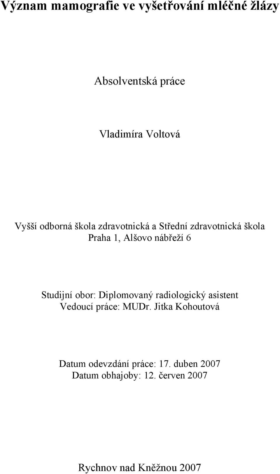 Studijní obor: Diplomovaný radiologický asistent Vedoucí práce: MUDr.