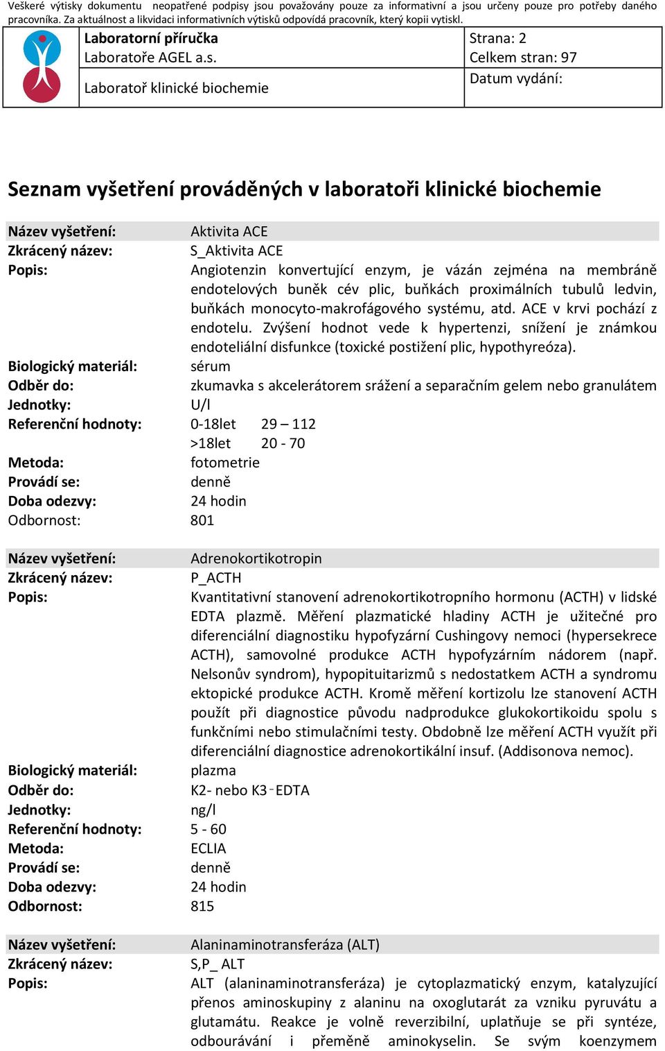 Zvýšení hodnot vede k hypertenzi, snížení je známkou endoteliální disfunkce (toxické postižení plic, hypothyreóza).