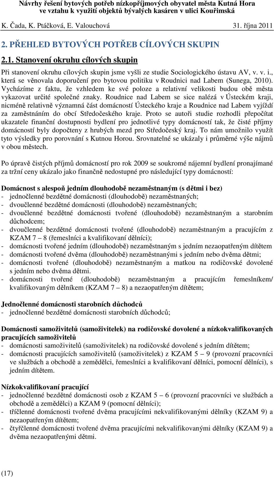 Vycházíme z faktu, že vzhledem ke své poloze a relativní velikosti budou obě města vykazovat určité společné znaky.