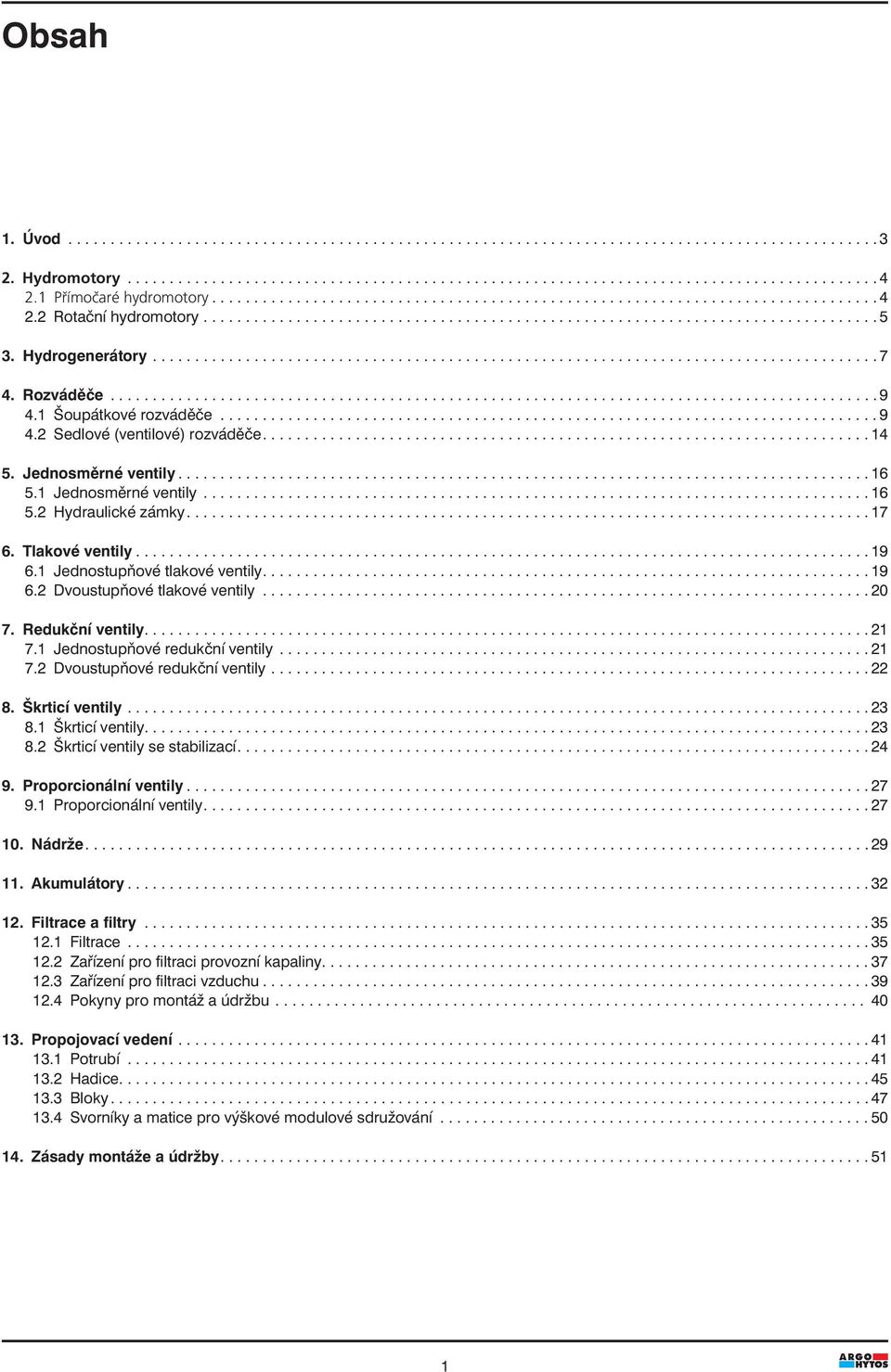 Hydrogenerátory...................................................................................... 7 4. Rozváděče........................................................................................... 9 4.
