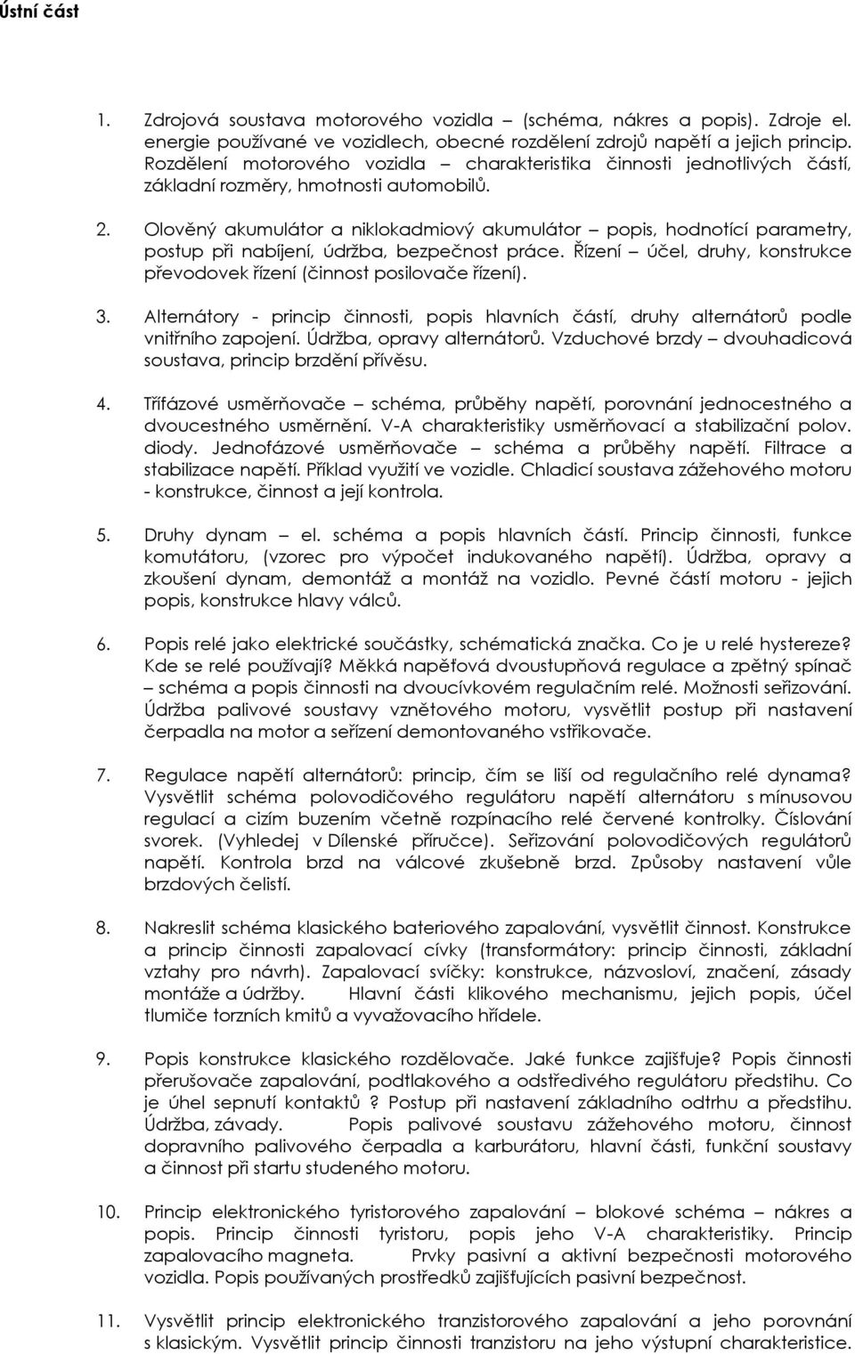 Olověný akumulátor a niklokadmiový akumulátor popis, hodnotící parametry, postup při nabíjení, údržba, bezpečnost práce. Řízení účel, druhy, konstrukce převodovek řízení (činnost posilovače řízení).