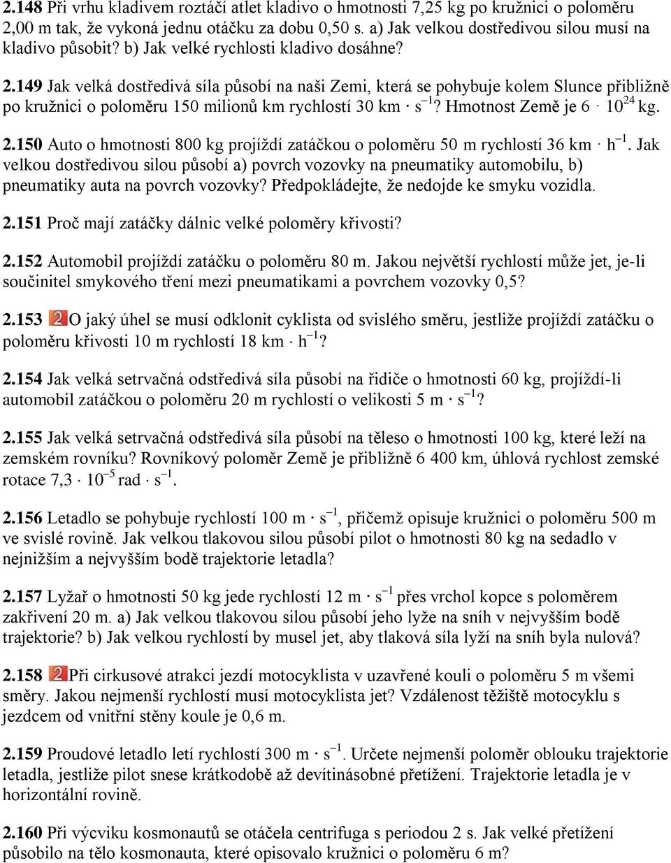 Hmotnost Země je 6 10 24 kg. 2.150 Auto o hmotnosti 800 kg projíţdí zatáčkou o poloměru 50 m rychlostí 36 km h 1.