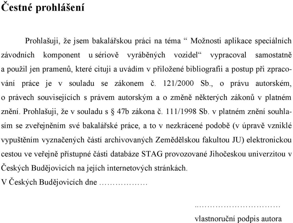 , o právu autorském, o právech souvisejících s právem autorským a o změně některých zákonů v platném znění. Prohlašuji, že v souladu s 47b zákona č. 111/1998 Sb.