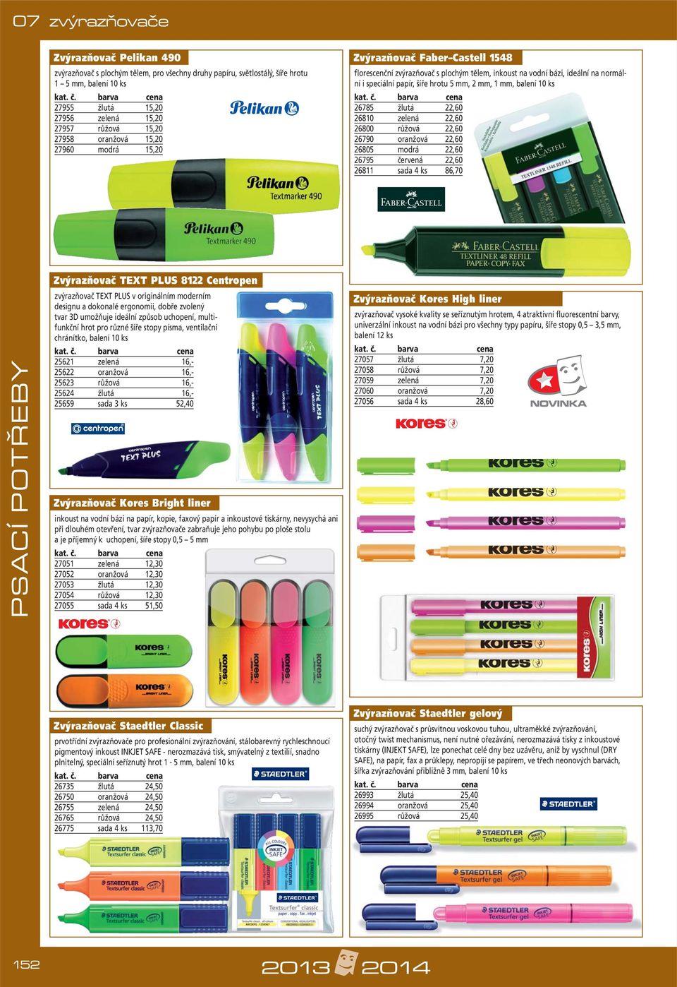 mm, balení 10 ks 26785 žlutá 22,60 26810 zelená 22,60 26800 růžová 22,60 26790 oranžová 22,60 26805 modrá 22,60 26795 červená 22,60 26811 sada 4 ks 86,70 Zvýrazňovač TEXT PLUS 8122 Centropen