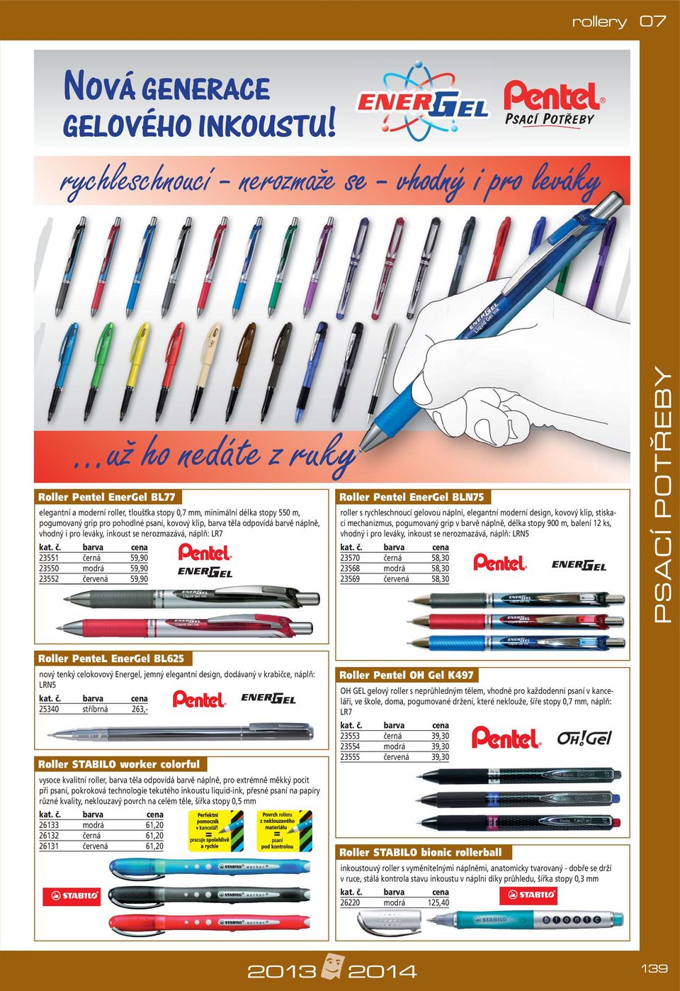 pohodlné psaní, kovový klip, barva těla odpovídá barvě náplně, vhodný i pro leváky, inkoust se nerozmazává, náplň: LR7 23551 černá 59,90 23550 modrá 59,90 23552 červená 59,90 Roller Pentel EnerGel
